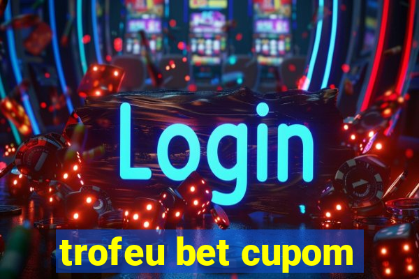 trofeu bet cupom